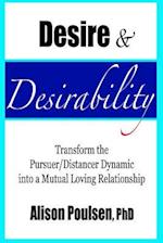 Desire & Desirability: Transform the Pursuer/Distancer Dynamic into a Mutual Loving Relationship 