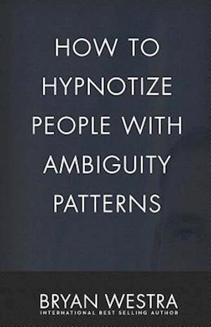 How to Hypnotize People with Ambiguity Patterns