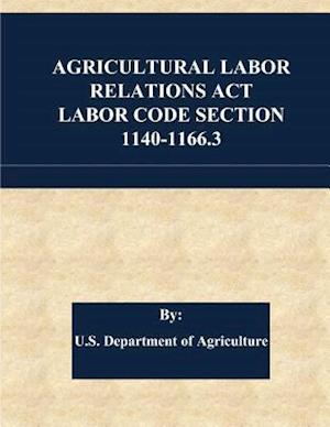Agricultural Labor Relations ACT Labor Code Section 1140-1166.3