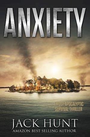 Anxiety - A Post-Apocalyptic Survival Thriller