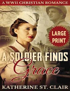 A Soldier Finds Grace ***Large Print Edition***