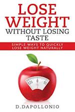 Lose Weight: Lose Weight Without Losing Taste- Simple Ways to Lose Weight Natura 