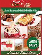 Easy Homemade Edible Holiday Gifts ***Large Print Edition***