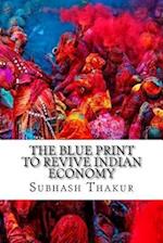 The Blue Print to Revive Indian Economy