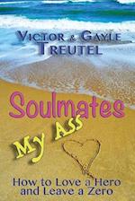Soulmates My Ass: How to Love a Hero and Leave a Zero 