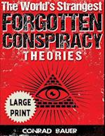 The World's Strangest Forgotten Conspiracy Theories ***Large Print Edition***