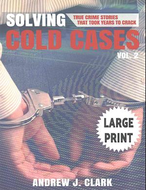 Solving Cold Cases - Volume 2 ***Large Print Edition***