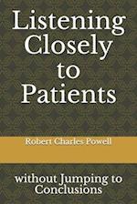 Listening Closely to Patients: without Jumping to Conclusions {essays about practicing psychiatry} 