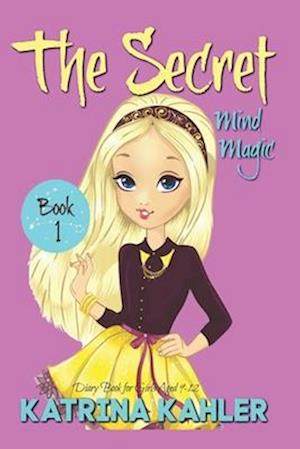 THE SECRET - Book 1: Mind Magic: (Diary Book for Girls Aged 9-12)