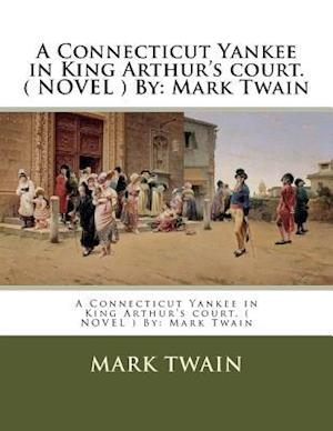 A Connecticut Yankee in King Arthur's Court. ( Novel ) by