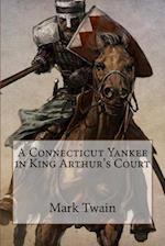 A Connecticut Yankee in King Arthur's Court Mark Twain