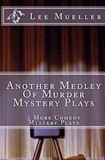 Another Medley Of Murder Mystery Plays: 3 More Comedy Scripts 