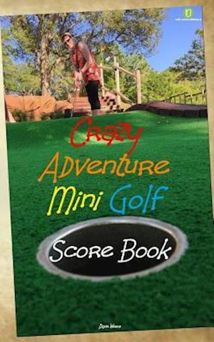 Crazy Adventure Mini Golf Score Book: UK Edition