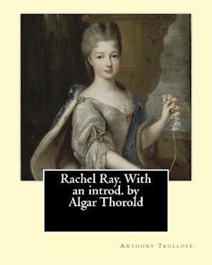 Rachel Ray. with an Introd. by Algar Thorold. by