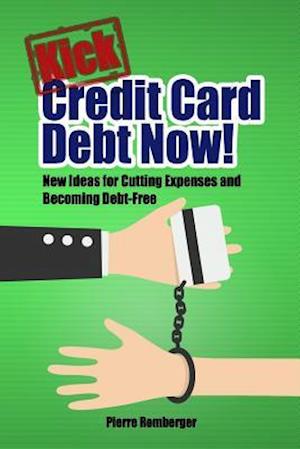 Kick Credit Card Debt Now!