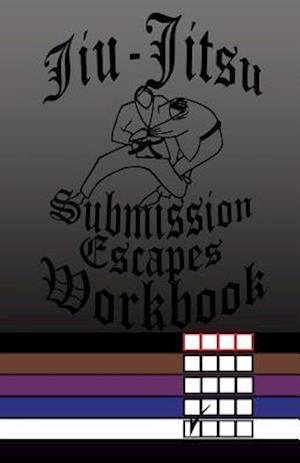 Jiu-Jitsu Submission Escapes Workbook