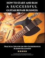 How to Start and Run a Successful Guitar Repair Business