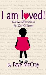 I Am Loved! Positive Affirmations for Our Children