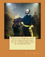 With Lee in Virginia; A Story of the American Civil War. by