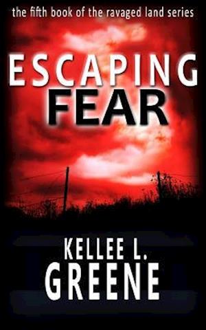 Escaping Fear - A Post-Apocalyptic Novel