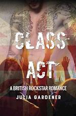 Class Act (A BRITISH ROCKSTAR BAD BOY ROMANCE)