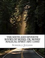 The Sixth and Seventh Books of Moses, Or, Moses' Magical Spirit-Art