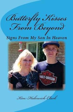 Butterfly Kisses From Beyond: Signs From My Son In Heaven