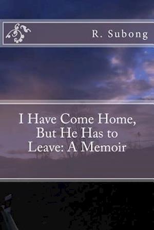 I Have Come Home, But He Has to Leave: A Memoir