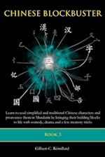 Chinese Blockbuster 3: Learn to read simplified and traditional Chinese characters and to pronounce them in Mandarin by bringing their building blocks