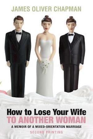 How to Lose Your Wife to Another Woman