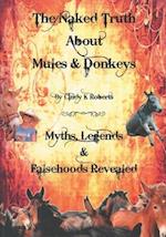 The Naked Truth About Mules & Donkeys: Myths, Legends & Falsehoods Revealed 
