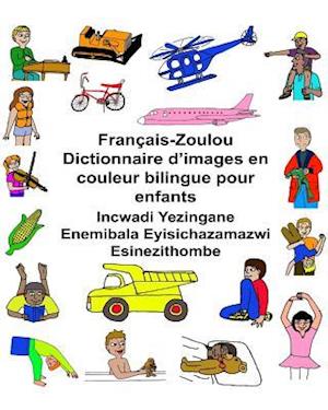 Français-Zoulou Dictionnaire d'Images En Couleur Bilingue Pour Enfants Incwadi Yezingane Enemibala Eyisichazamazwi Esinezithombe