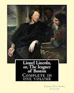 Lionel Lincoln, Or, the Leaguer of Boston. by