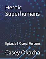 Heroic Superhumans: Episode I Rise of Voltron 