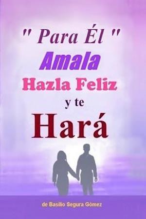 Para El, Amala Hazla Feliz Y Te Hara.