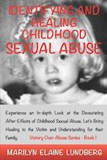 Identifying and Healing Childhood Sexual Abuse: Experience an In-depth Look at the Devastating After-Effects of Childhood Sexual Abuse. Let's Bring H
