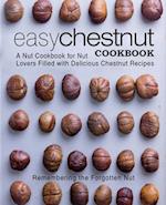 Easy Chestnut Cookbook: A Nut Cookbook for Nut Lovers Filled with Delicious Chestnut Recipes 