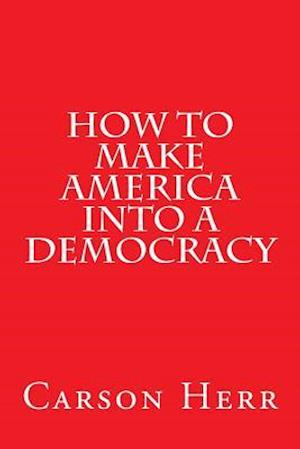 How to Make America Into a Democracy
