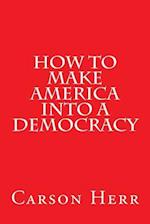 How to Make America Into a Democracy