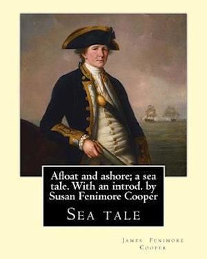 Afloat and ashore; a sea tale. With an introd. by Susan Fenimore Cooper. By