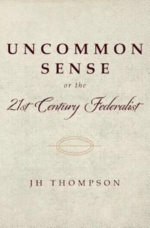 Uncommon Sense or the 21st Century Federalist