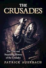 The Crusades: The True and Surprising History of the Crusades 