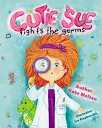 Cutie Sue Fights the Germs: An Adorable Children's Book About Health and Personal Hygiene 