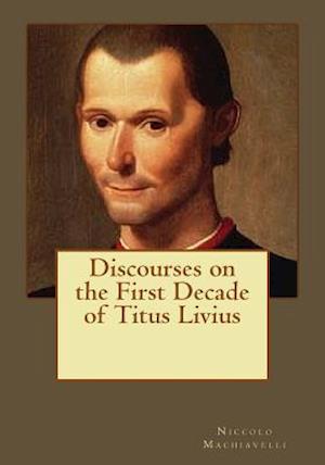 Discourses on the First Decade of Titus Livius