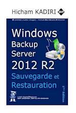 Windows Backup Server 2012 R2 - Deploiement, Gestion et Automatisation en Entreprise
