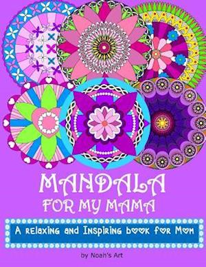 Mandala for my Mama: A Relaxing and Inspiring coloring book for Mom
