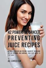 42 Powerful Cancer Preventing Juice Recipes