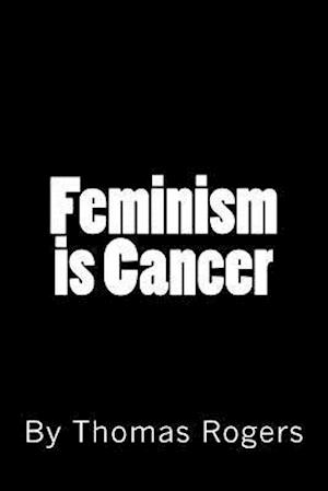 Feminism Is Cancer
