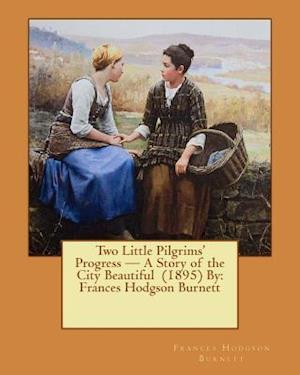 Two Little Pilgrims' Progress - A Story of the City Beautiful (1895) by