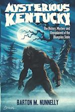 Mysterious Kentucky Vol. 1: The History, Mystery and Unexplained of the Bluegrass State 
